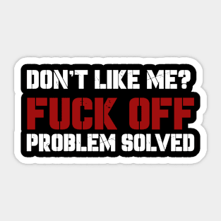 Dont Like Me Fuck Off Problem Solved Sticker